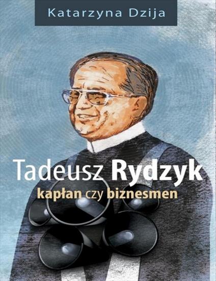 Tadeusz Rydzyk. Kaplan czy biznesmen 15444 - cover.jpg
